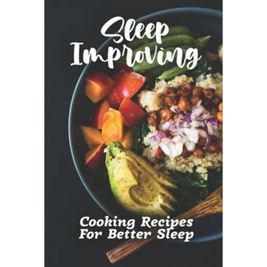 Sleep Improving: Cooking Recipes For Better Sleep: Sleep Diet Food Guide