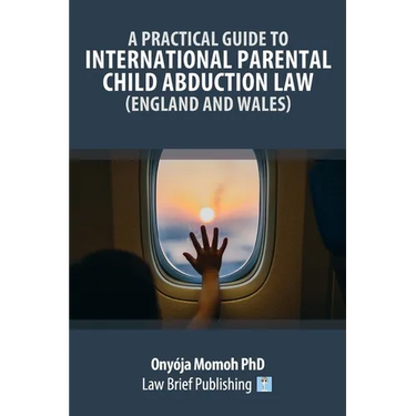 A Practical Guide to International Parental Child Abduction Law (England and Wales)