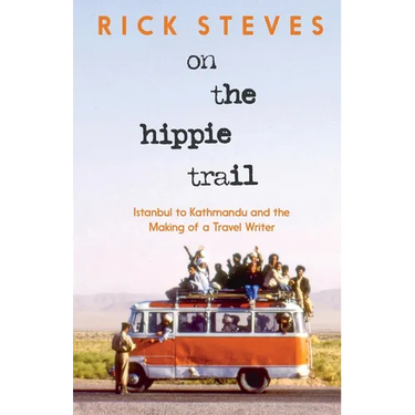 On the Hippie Trail: Istanbul to Kathmandu and the Making of a Travel Writer