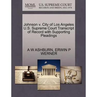 Johnson V. City of Los Angeles U.S. Supreme Court Transcript of Record with Supporting Pleadings