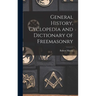 General History, Cyclopedia and Dictionary of Freemasonry