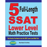 5 Full Length SSAT Lower Level Math Practice Tests: The Practice You Need to Ace the SSAT Lower Level Math Test