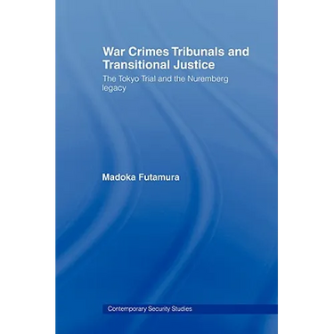 War Crimes Tribunals and Transitional Justice: The Tokyo Trial and the Nuremburg Legacy