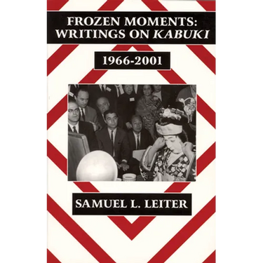 Frozen Moments: Writings on Kabuki, 1966-2001 (Ceas)