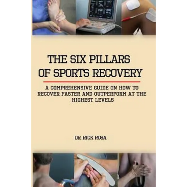 The six pillars of sports Recovery: A comprehensive guide on how to recover faster and outperform at the highest levels