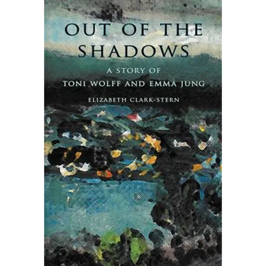 Out of the Shadows: A Story of Toni Wolff and Emma Jung