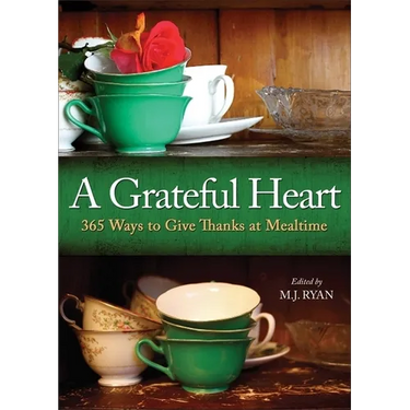 A Grateful Heart: Daily Blessings for the Evening Meals from Buddha to the Beatles (Prayers, Poems, Gratitude, Affirmations, Thanks)