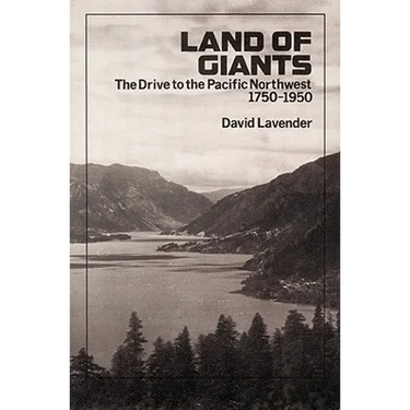 Land of Giants: The Drive to the Pacific Northwest, 1750-1950
