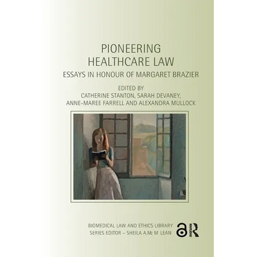 Pioneering Healthcare Law: Essays in Honour of Margaret Brazier