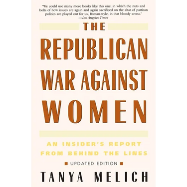 The Republican War Against Women: An Insider's Report from Behind the Lines