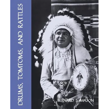 Drums, Tomtoms and Rattles: Primitive Percussion Instruments (Facsimile Reprint)