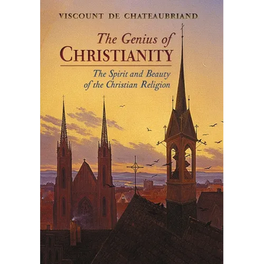 The Genius of Christianity: The Spirit and Beauty of the Christian Religion