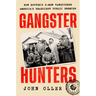Gangster Hunters: How Hoover's G-Men Vanquished America's Deadliest Public Enemies