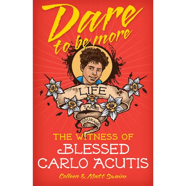 Dare to Be More: The Witness of Saint Carlo Acutis