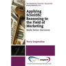 Applying Scientific Reasoning to the Field of Marketing: Make Better Decisions