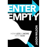 Enter Empty: How Less Is More with God