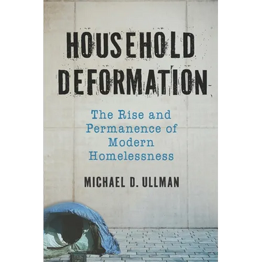Household Deformation: The Rise and Permanence of Modern Homelessness