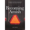 Becoming Amish: A family's search for faith, community and purpose