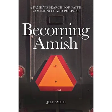 Becoming Amish: A family's search for faith, community and purpose