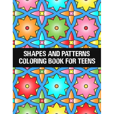 shapes and patterns coloring book for teens: Relaxing & Stress Relieving Designs Perfect for all ages