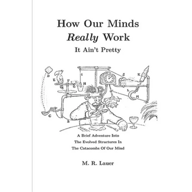 How Our Minds Really Work: It Ain't Pretty