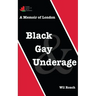 Black, Gay & Underage: A Memoir of London