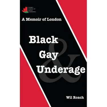 Black, Gay & Underage: A Memoir of London