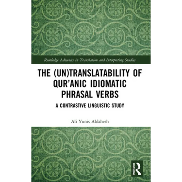 The (Un)Translatability of Qur'anic Idiomatic Phrasal Verbs: A Contrastive Linguistic Study