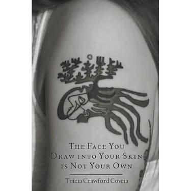 The Face You Draw into Your Skin is Not Your Own