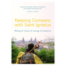 Keeping Company with Saint Ignatius: Walking the Camino de Santiago de Compostela
