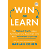 Win or Learn: The Naked Truth about Turning Every Rejection Into Your Ultimate Success