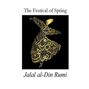 The Festival of Spring: Excerpt from Essential Rumi