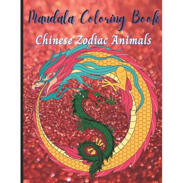 Chinese Zodiac Animals: Adult Coloring Book, Stress Relieving Mandala Animal Designs