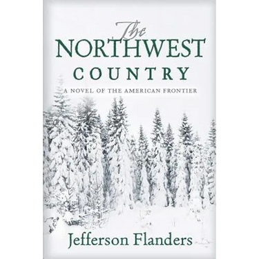 The Northwest Country: A novel of the American frontier