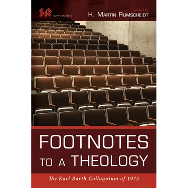 Footnotes to a Theology: The Karl Barth Colloquium of 1972