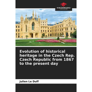 Evolution of historical heritage in the Czech Rep. Czech Republic from 1867 to the present day