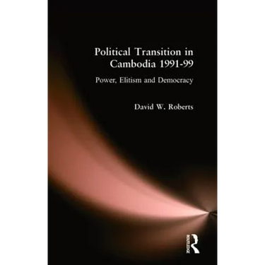 Political Transition in Cambodia 1991-99: Power, Elitism and Democracy
