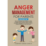 Anger Management for Parents: How to Manage Your Emotions & Raise a Happy and Confident Child. Includes Emotional Intelligence for Women & Men + Criti