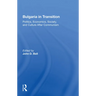 Bulgaria In Transition: Politics, Economics, Society, And Culture After Communism
