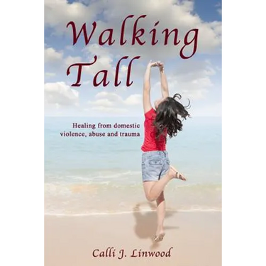 Walking Tall: Healing from Domestic Violence, Abuse and Trauma