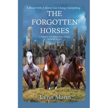 The Forgotten Horses: A Sequel to The Horses Know Trilogy & Horses Forever