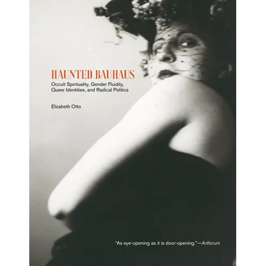 Haunted Bauhaus: Occult Spirituality, Gender Fluidity, Queer Identities, and Radical Politics