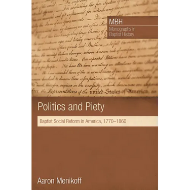 Politics and Piety: Baptist Social Reform in America, 1770-1860