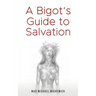 A Bigot's Guide to Salvation
