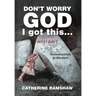 Don't Worry God I Got This . . . Until I Didn't: Conversations in the Dark