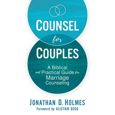 Counsel for Couples: A Biblical and Practical Guide for Marriage Counseling