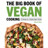 The Big Book of Vegan Cooking: 175 Recipes for a Healthy Vegan Lifestyle