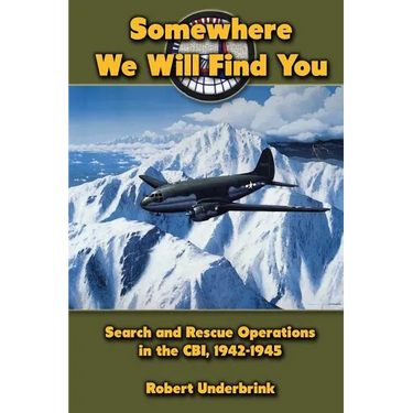 Somewhere We Will Find You: Search and Rescue Operations in the CBI, 1942-1945