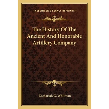 The History Of The Ancient And Honorable Artillery Company