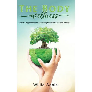 The Body Wellness: Holistic Approaches to Achieving Optimal Health and Vitality